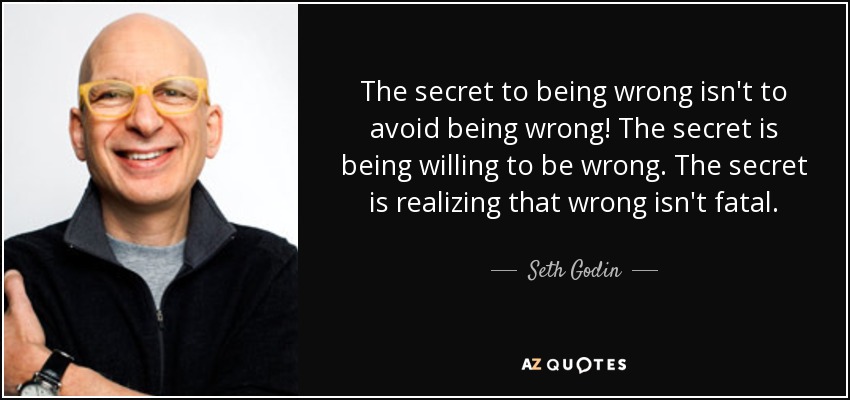quote-the-secret-to-being-wrong-isn-t-to-avoid-being-wrong-the-secret-is-being-willing-to-seth-godin-41-19-97